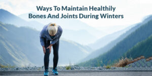 Read more about the article Ways to maintain healthy bones and joints during winters