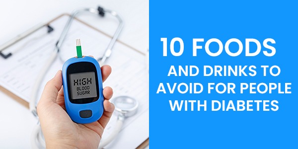 10 Foods and Drinks to Avoid for People with Diabetes
