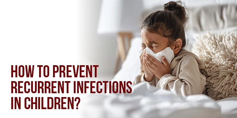 How to Prevent Recurrent Infections in Children